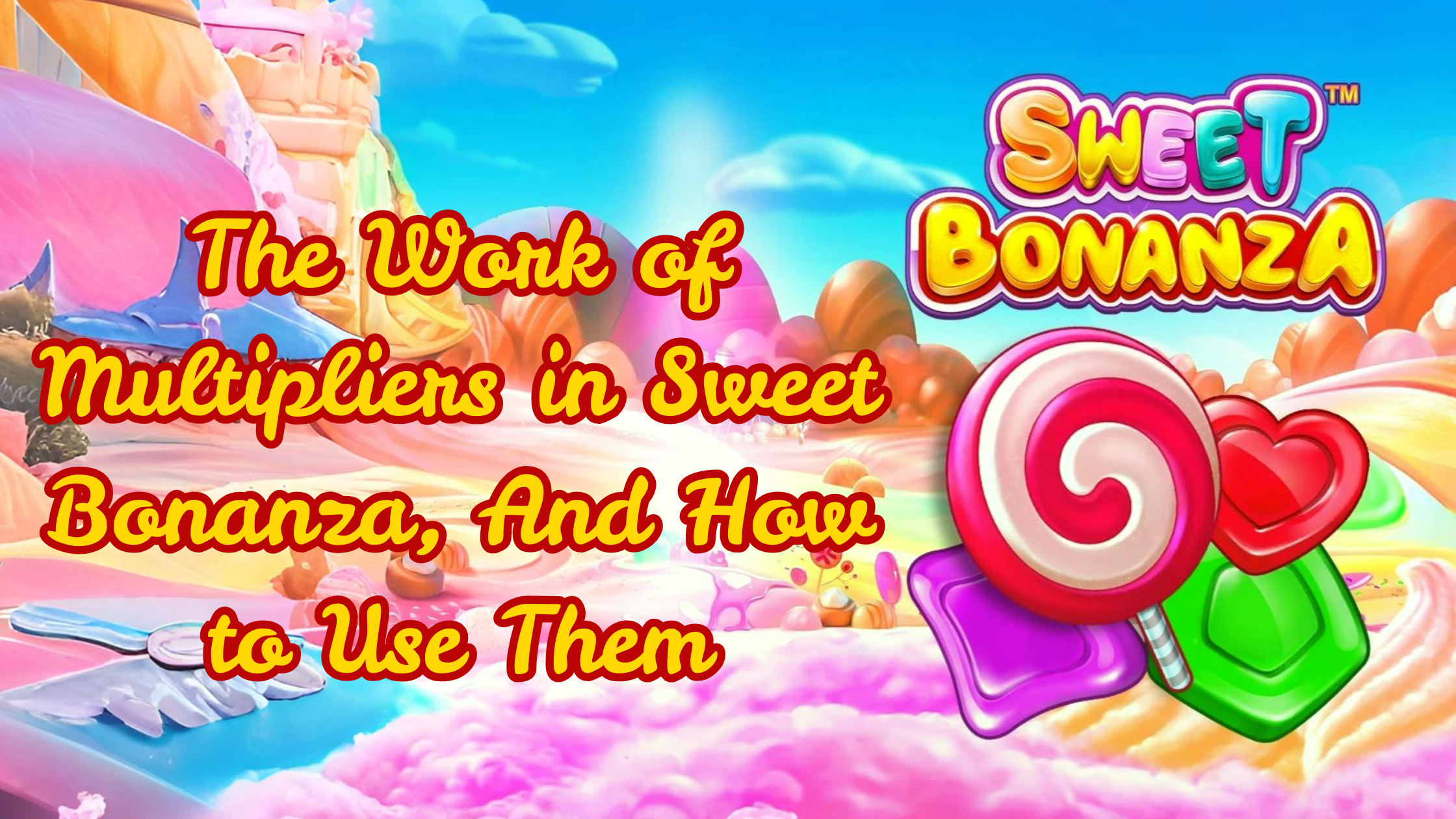 The Work of Multipliers in Sweet Bonanza, And How to Use Them.png