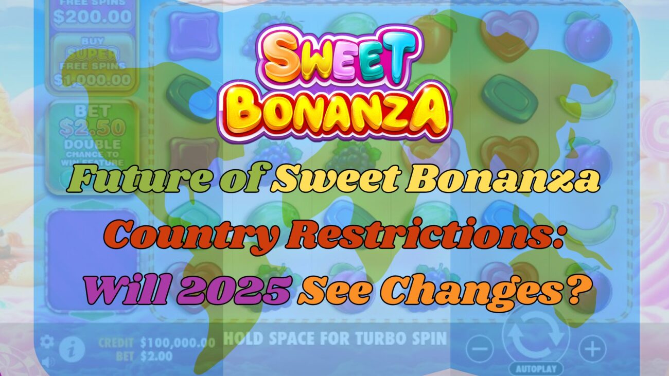 Future of Sweet Bonanza Country Restrictions: Will 2025 See Changes?