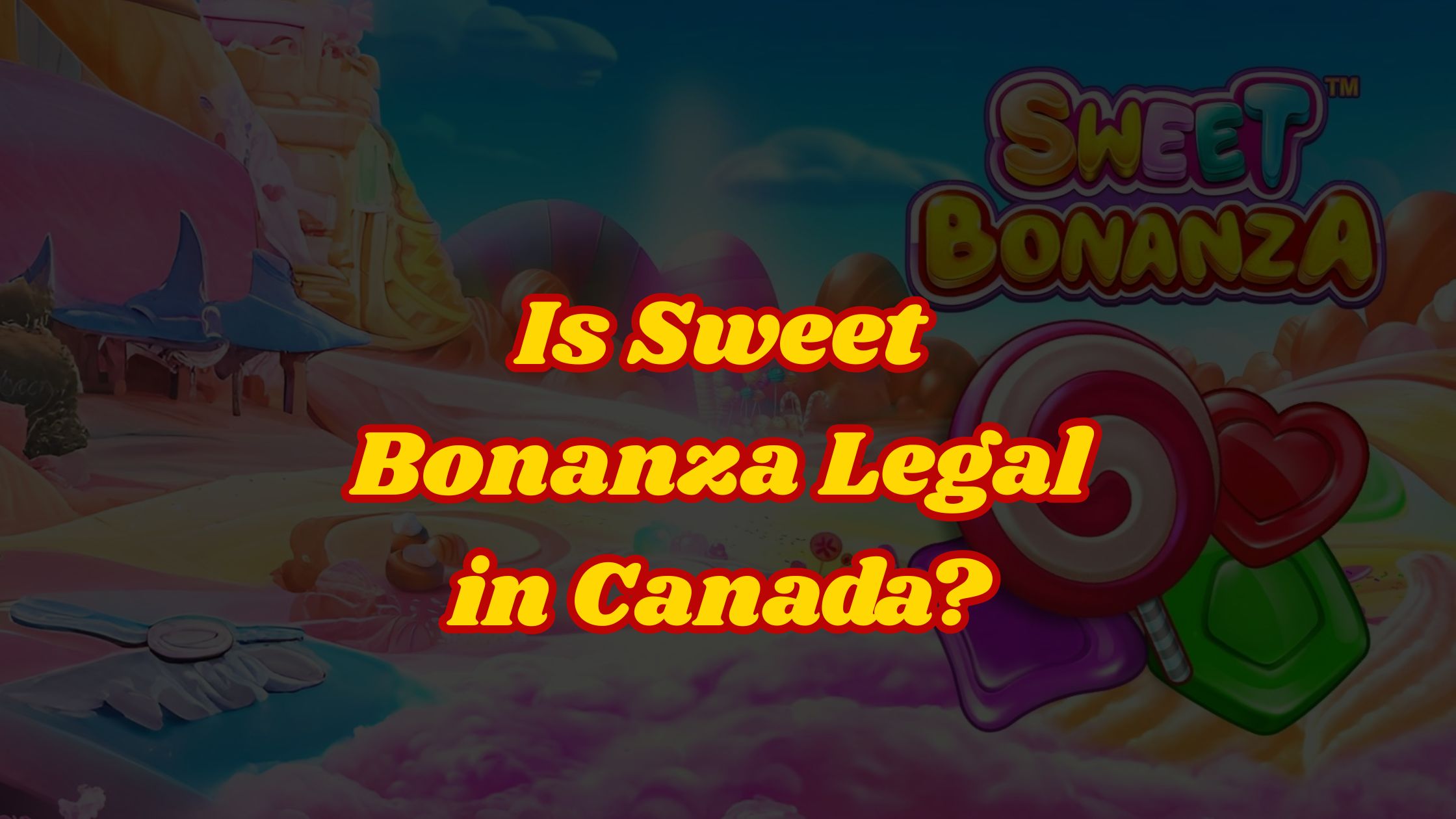 Is Sweet Bonanza Legal in Canada