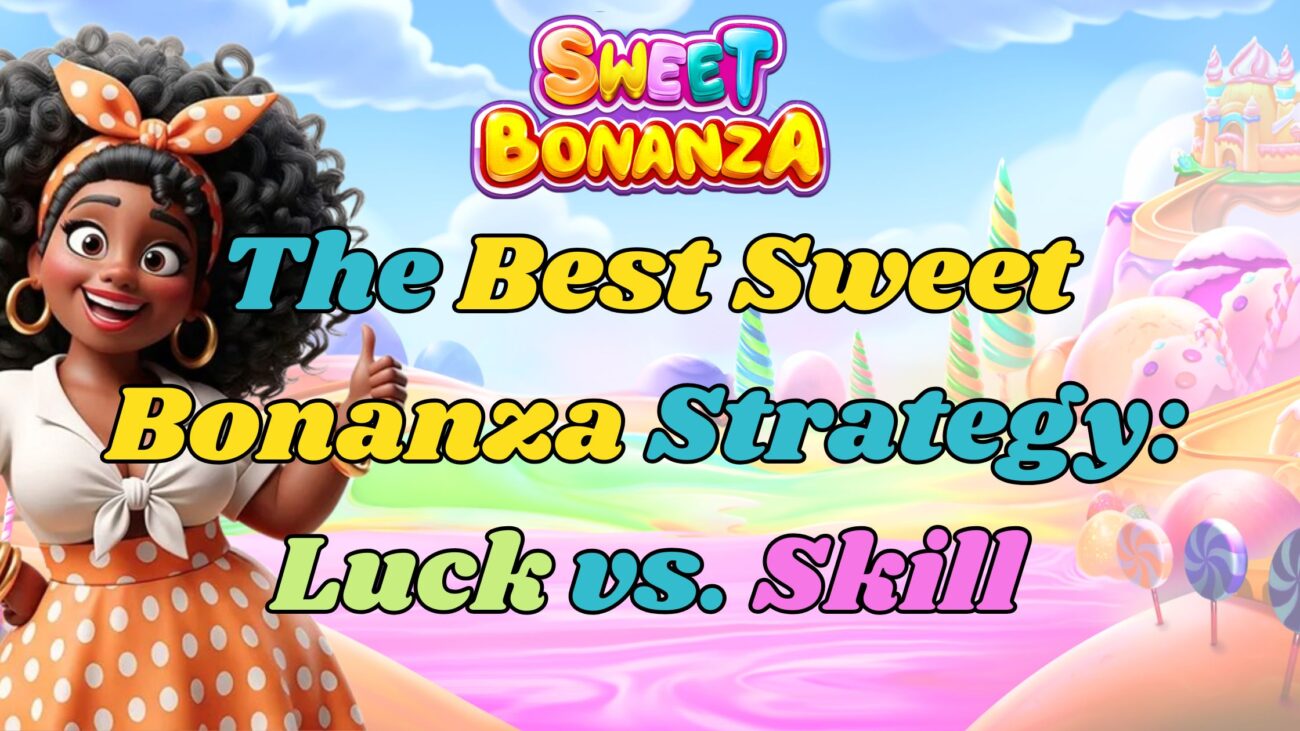 The Best Sweet Bonanza Strategy: Luck vs. Skill