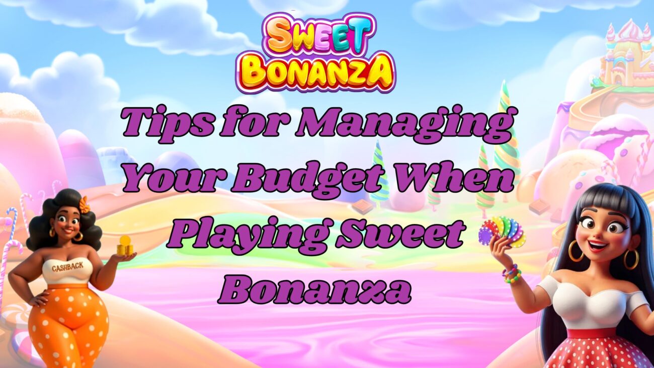 tips for managing your budget when playing sweet bonanza