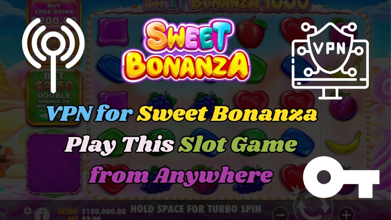 VPN for Sweet Bonanza: Play This Slot Game From Anywhere